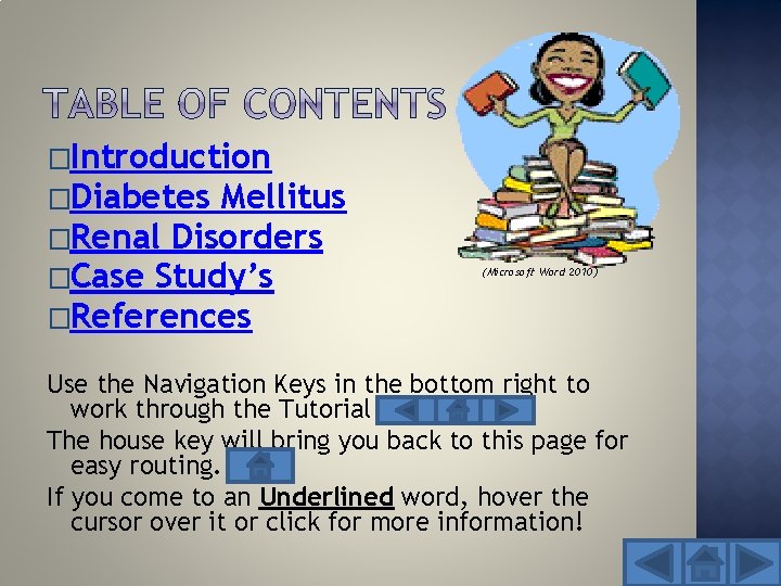 �Introduction �Diabetes Mellitus �Renal Disorders �Case Study’s �References (Microsoft Word 2010) Use the Navigation