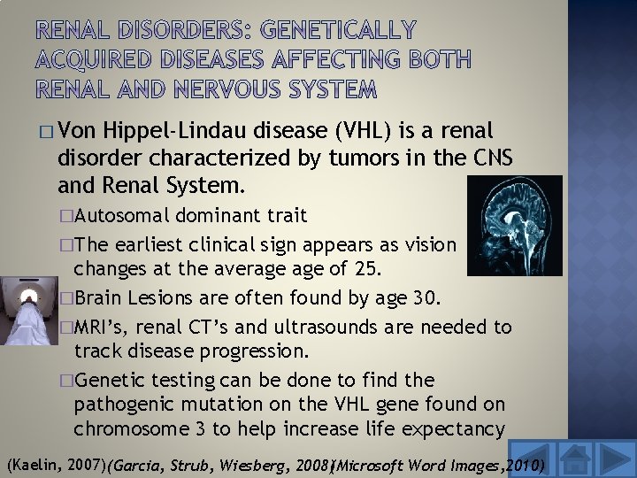 � Von Hippel-Lindau disease (VHL) is a renal disorder characterized by tumors in the