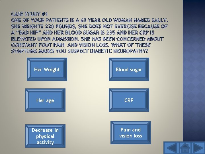 Her Weight Her age Decrease in physical activity Blood sugar CRP Pain and vision