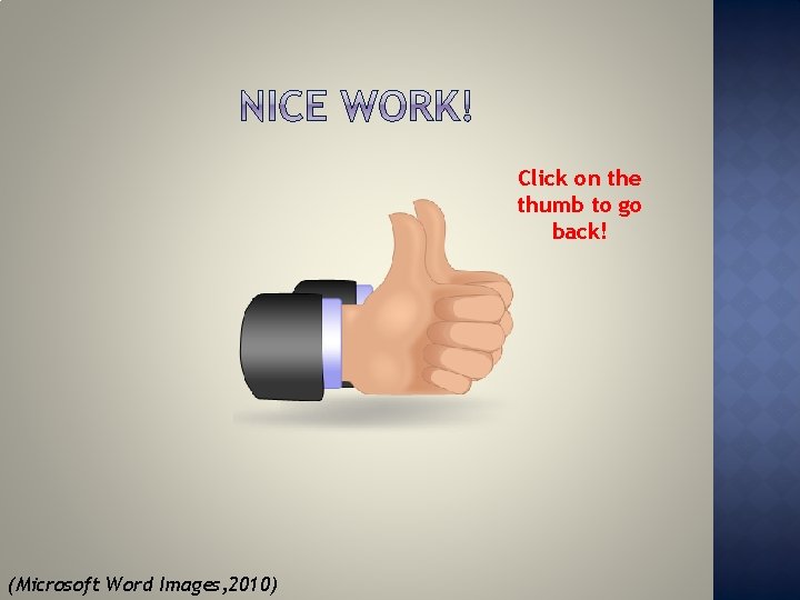 Click on the thumb to go back! (Microsoft Word Images, 2010) 