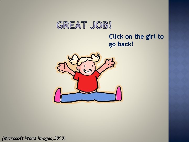 Click on the girl to go back! (Microsoft Word Images, 2010) 