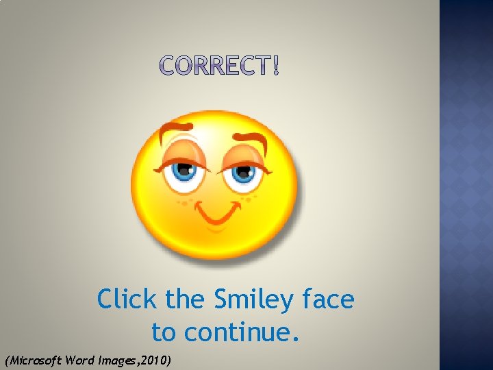 Click the Smiley face to continue. (Microsoft Word Images, 2010) 