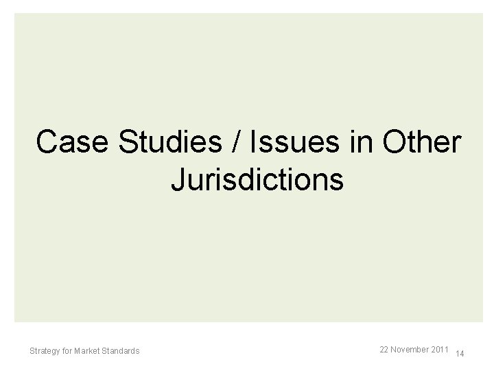 Case Studies / Issues in Other Jurisdictions Strategy for Market Standards 22 November 2011 Case Studies / Issues in Other Jurisdictions Strategy for Market Standards 22 November 2011
