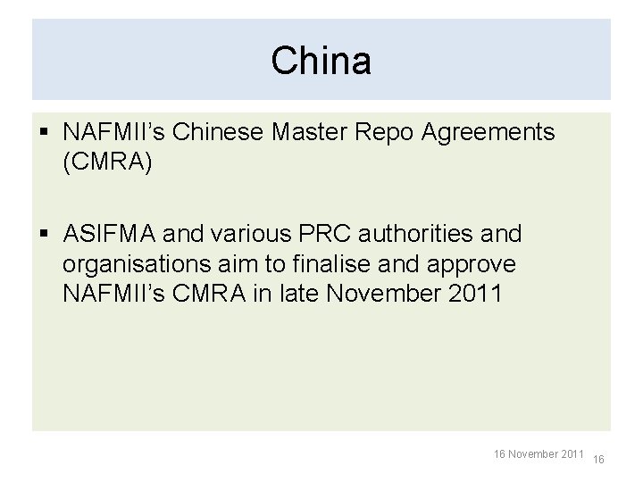 China § NAFMII’s Chinese Master Repo Agreements (CMRA) § ASIFMA and various PRC authorities China § NAFMII’s Chinese Master Repo Agreements (CMRA) § ASIFMA and various PRC authorities