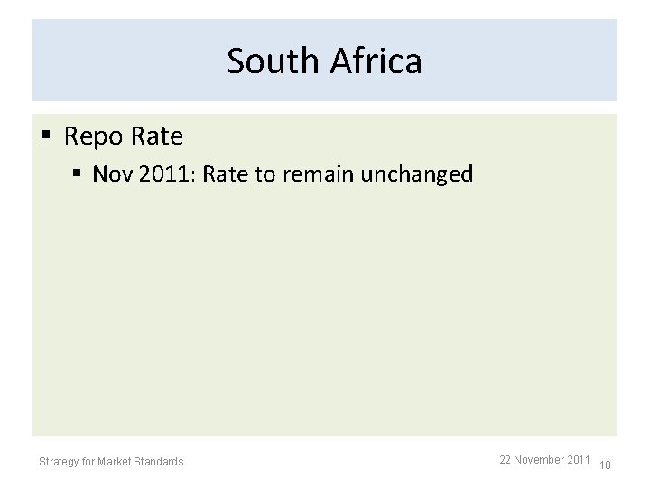 South Africa § Repo Rate § Nov 2011: Rate to remain unchanged Strategy for South Africa § Repo Rate § Nov 2011: Rate to remain unchanged Strategy for