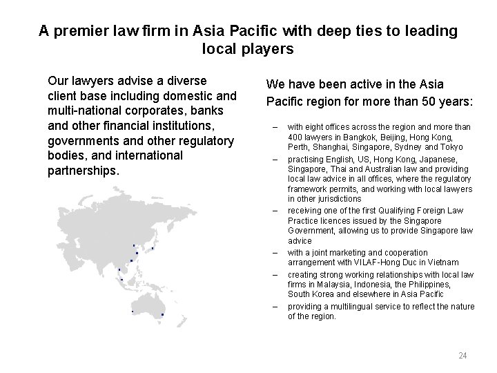 A premier law firm in Asia Pacific with deep ties to leading local players A premier law firm in Asia Pacific with deep ties to leading local players