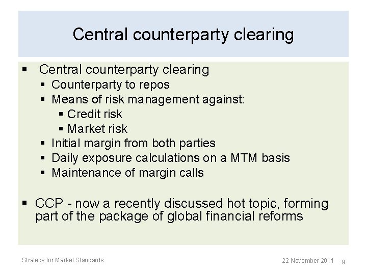 Central counterparty clearing § Counterparty to repos § Means of risk management against: § Central counterparty clearing § Counterparty to repos § Means of risk management against: §
