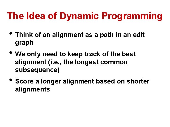 The Idea of Dynamic Programming • Think of an alignment as a path in