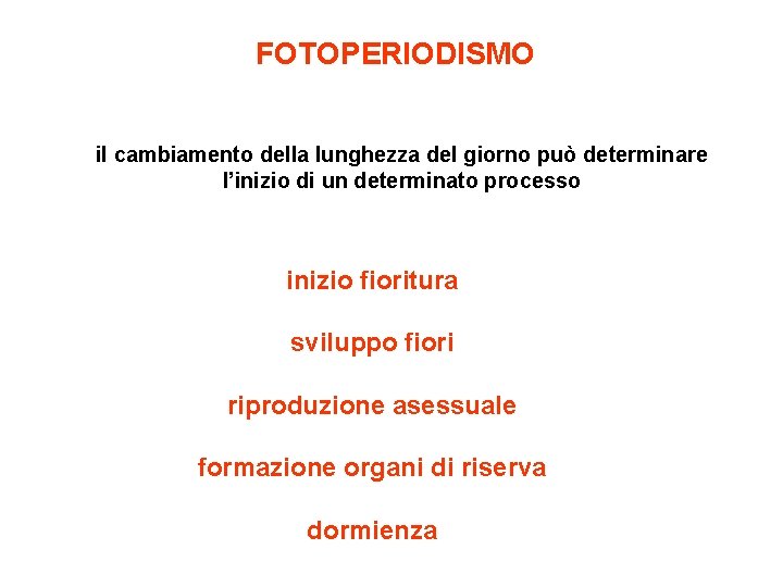 FOTOPERIODISMO il cambiamento della lunghezza del giorno può determinare l’inizio di un determinato processo