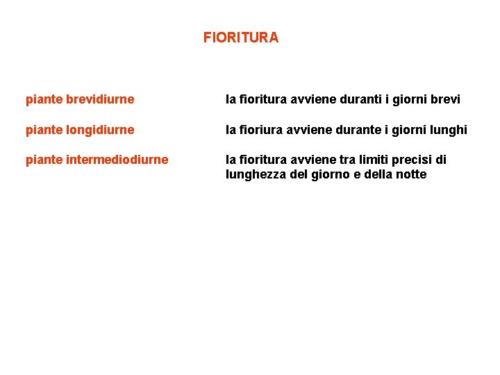 FIORITURA piante brevidiurne la fioritura avviene duranti i giorni brevi piante longidiurne la fioriura
