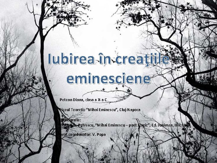 Iubirea în creaţiile eminesciene Petean Diana, clasa a X-a C Liceul Teoretic “Mihai Eminescu”,