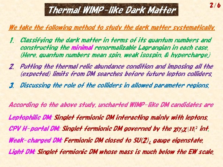 Thermal WIMP-like Dark Matter 2/6 We take the following method to study the dark
