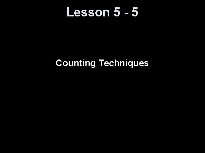 Lesson 5 - 5 Counting Techniques 