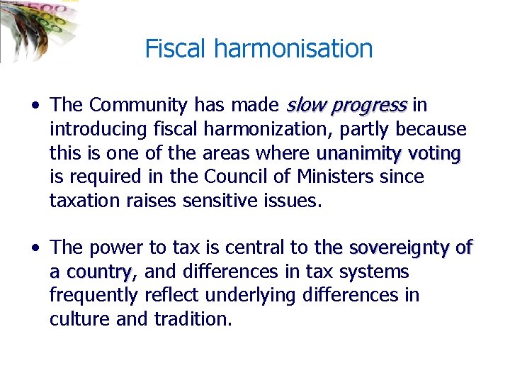  Fiscal harmonisation • The Community has made slow progress in introducing fiscal harmonization,