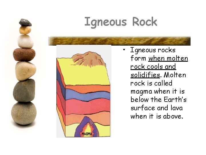 Igneous Rock • Igneous rocks form when molten rock cools and solidifies. Molten rock