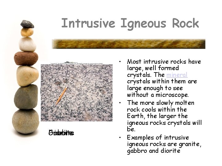 Intrusive Igneous Rock Diorite Gabbro Granite • Most intrusive rocks have large, well formed