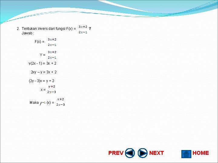 2. Tentukan invers dari fungsi F(x) = Jawab : F(x) = ? Y =