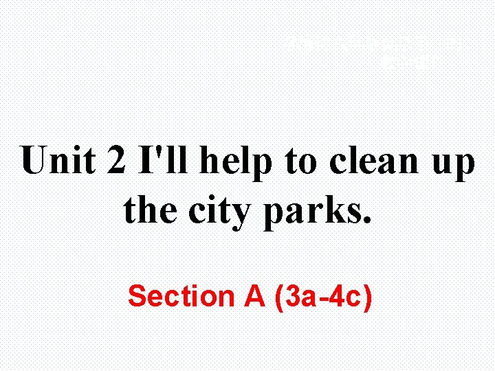 学练优八年级英语下（RJ） 教学课件 Unit 2 I'll help to clean up the city parks. Section A