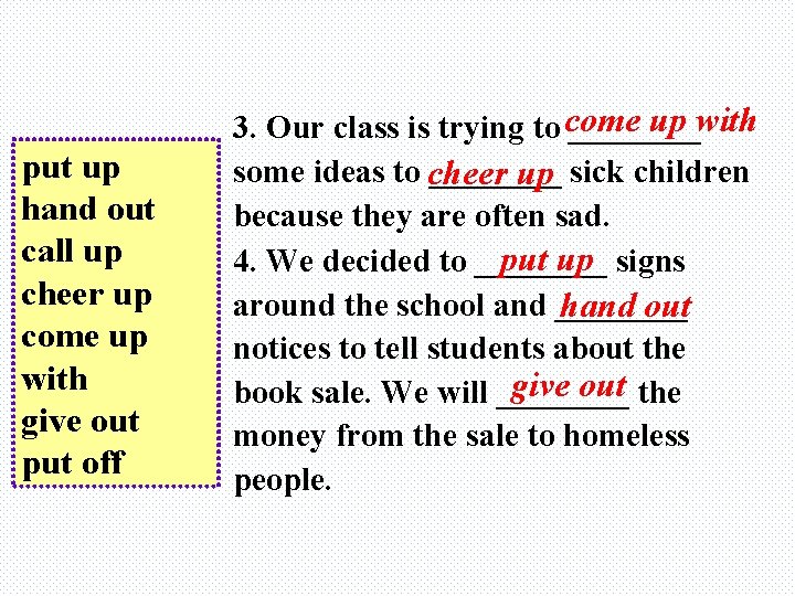 put up hand out call up cheer up come up with give out put