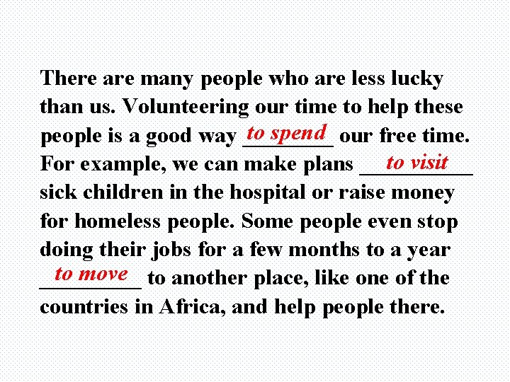 There are many people who are less lucky than us. Volunteering our time to