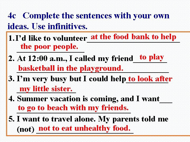 4 c Complete the sentences with your own ideas. Use infinitives. at the food