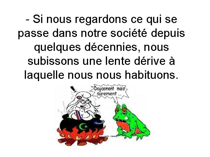 - Si nous regardons ce qui se passe dans notre société depuis quelques décennies,