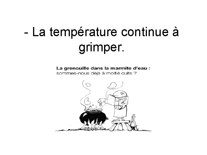 - La température continue à grimper. 