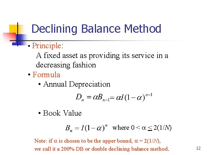 Declining Balance Method • Principle: A fixed asset as providing its service in a