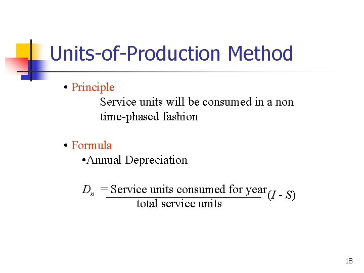 Units-of-Production Method • Principle Service units will be consumed in a non time-phased fashion