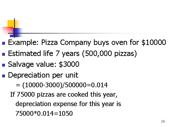 n n Example: Pizza Company buys oven for $10000 Estimated life 7 years (500,