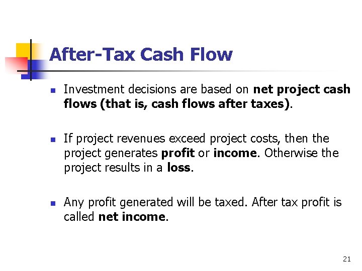 After-Tax Cash Flow n n n Investment decisions are based on net project cash