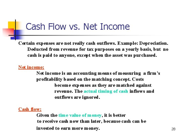 Cash Flow vs. Net Income Certain expenses are not really cash outflows. Example: Depreciation.
