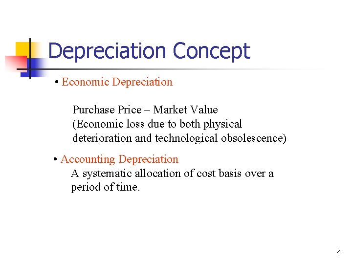 Depreciation Concept • Economic Depreciation Purchase Price – Market Value (Economic loss due to