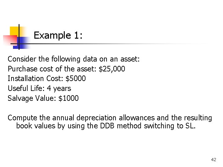 Example 1: Consider the following data on an asset: Purchase cost of the asset: