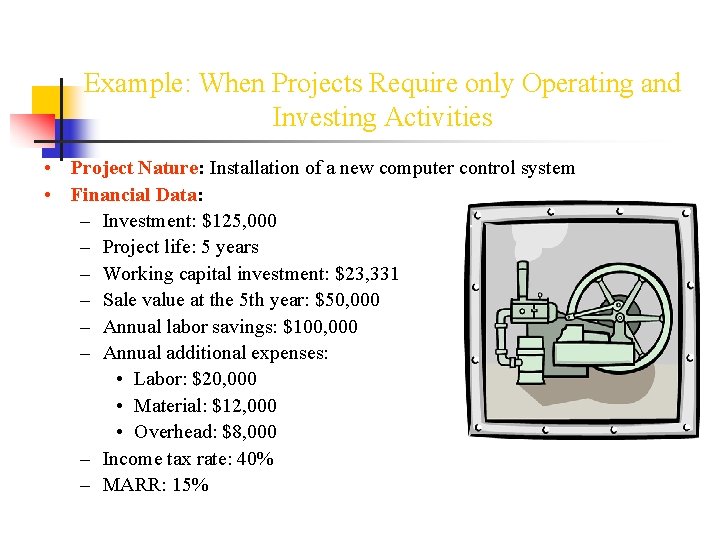 Example: When Projects Require only Operating and Investing Activities • Project Nature: Installation of