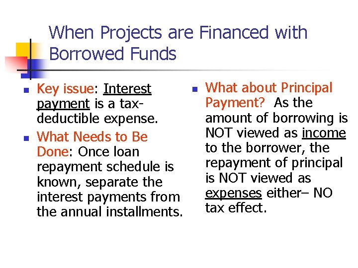 When Projects are Financed with Borrowed Funds n n Key issue: Interest payment is