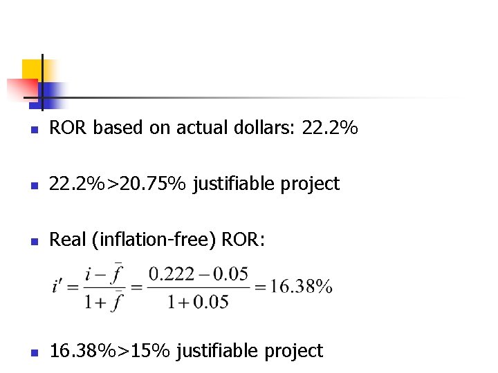 n ROR based on actual dollars: 22. 2% n 22. 2%>20. 75% justifiable project