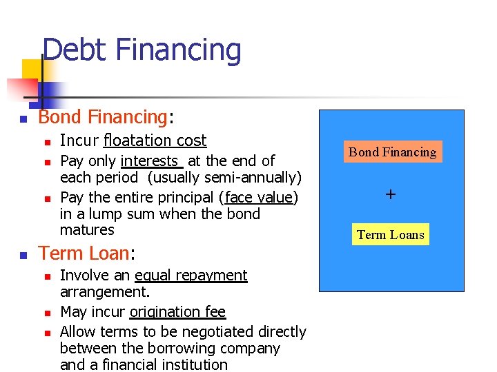 Debt Financing n Bond Financing: n n Incur floatation cost Pay only interests at