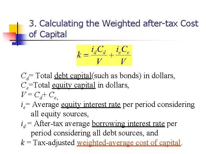 3. Calculating the Weighted after-tax Cost of Capital Cd= Total debt capital(such as bonds)