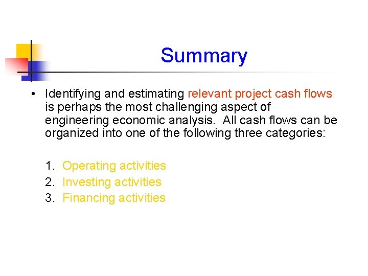 Summary • Identifying and estimating relevant project cash flows is perhaps the most challenging
