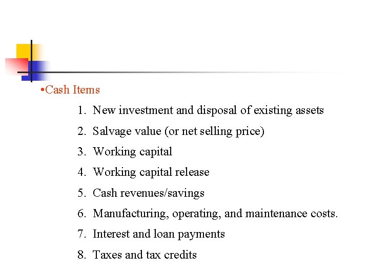  • Cash Items 1. New investment and disposal of existing assets 2. Salvage