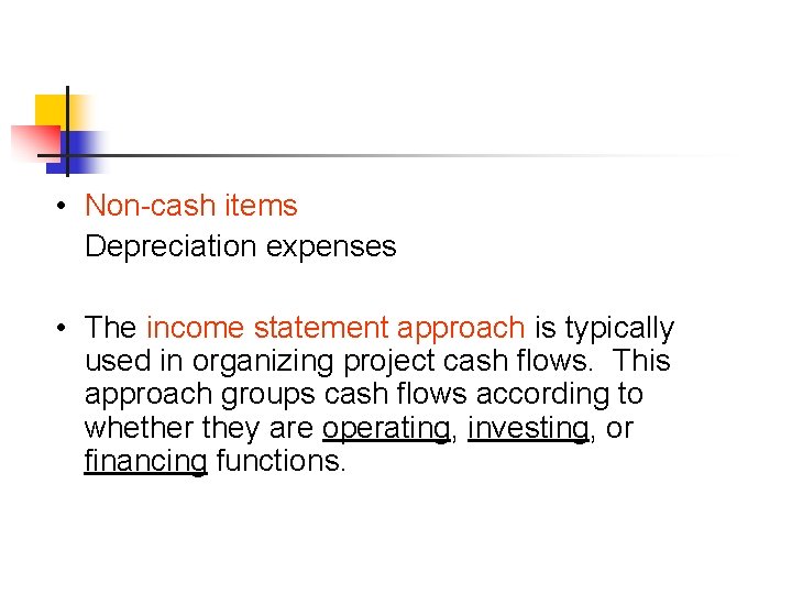  • Non-cash items Depreciation expenses • The income statement approach is typically used