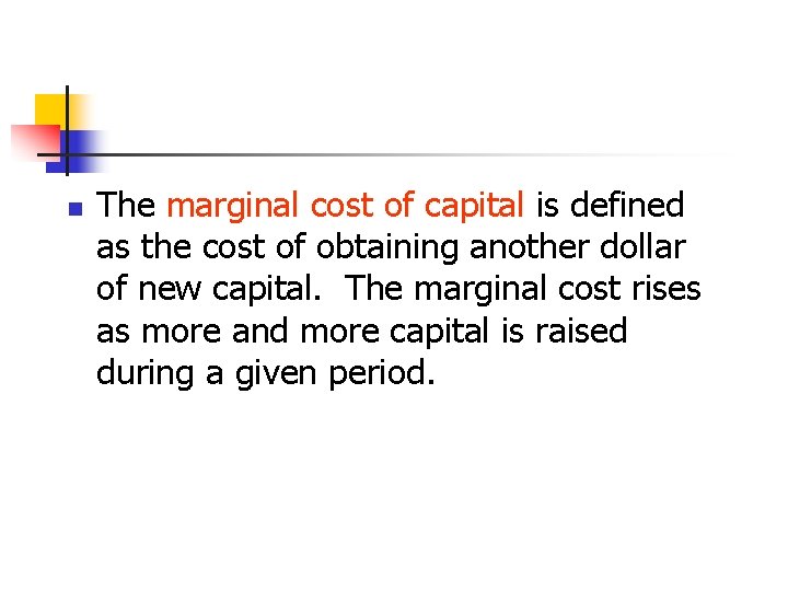 n The marginal cost of capital is defined as the cost of obtaining another