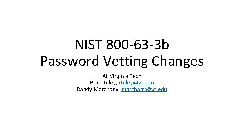 NIST 800 -63 -3 b Password Vetting Changes At Virginia Tech Brad Tilley, rtilley@vt.