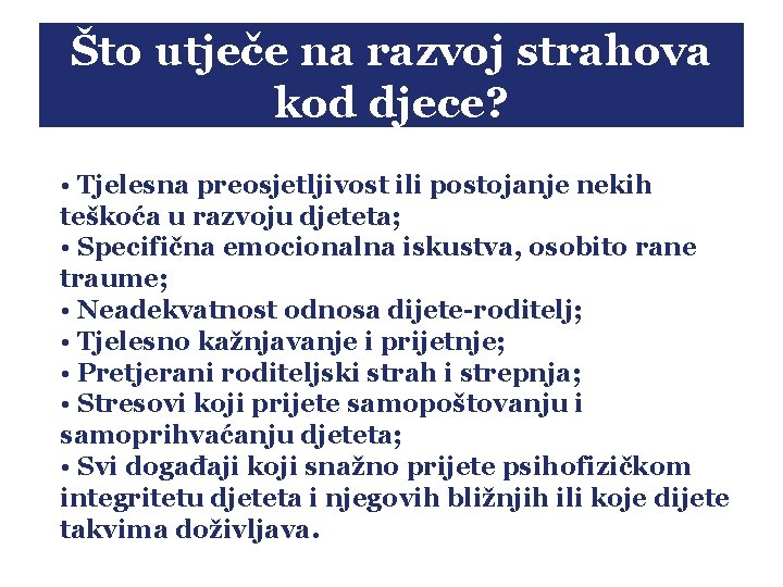 Što utječe na razvoj strahova kod djece? • Tjelesna preosjetljivost ili postojanje nekih teškoća