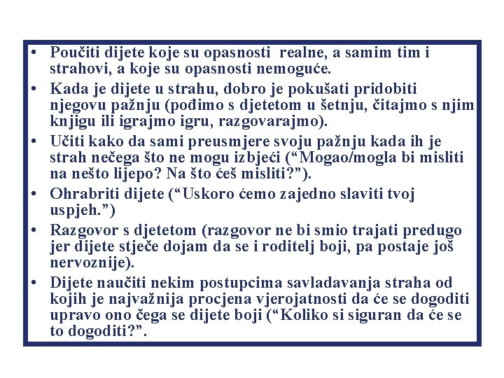  • Poučiti dijete koje su opasnosti realne, a samim tim i strahovi, a