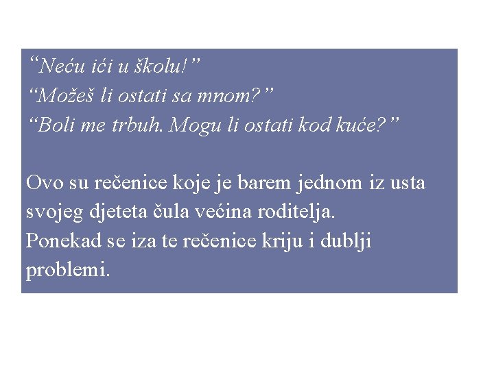 “Neću ići u školu!” “Možeš li ostati sa mnom? ” “Boli me trbuh. Mogu