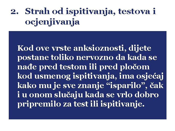 2. Strah od ispitivanja, testova i ocjenjivanja Kod ove vrste anksioznosti, dijete postane toliko