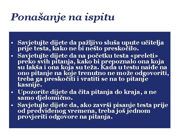 Ponašanje na ispitu • Savjetujte dijete da pažljivo sluša upute učitelja prije testa, kako