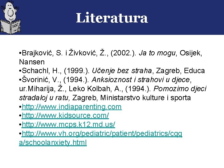 Literatura • Brajković, S. i Živković, Ž. , (2002. ). Ja to mogu, Osijek,